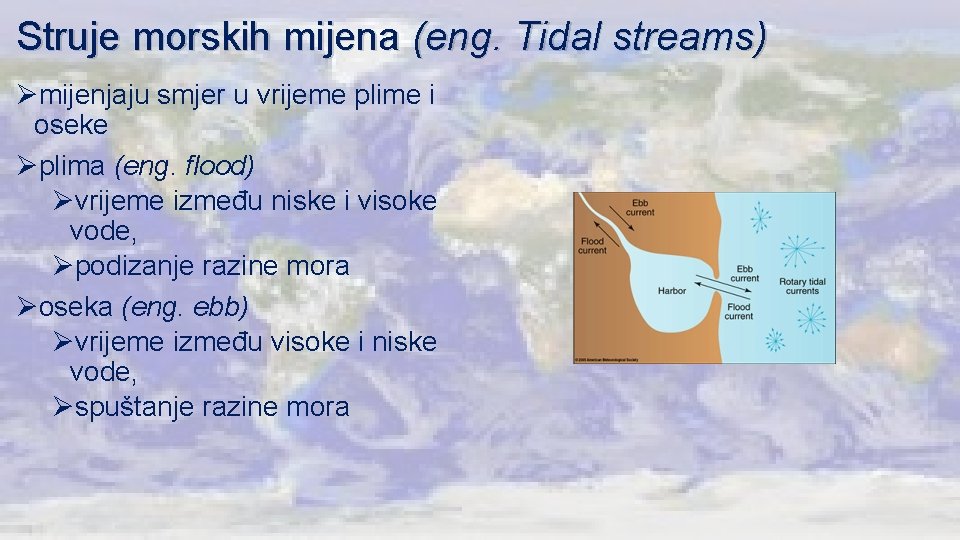 Struje morskih mijena (eng. Tidal streams) Ømijenjaju smjer u vrijeme plime i oseke Øplima