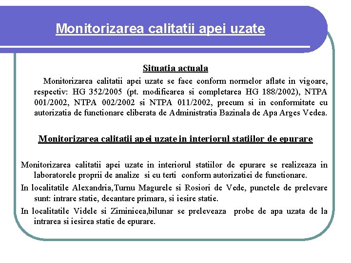 Monitorizarea calitatii apei uzate Situatia actuala Monitorizarea calitatii apei uzate se face conform normelor Monitorizarea calitatii apei uzate Situatia actuala Monitorizarea calitatii apei uzate se face conform normelor