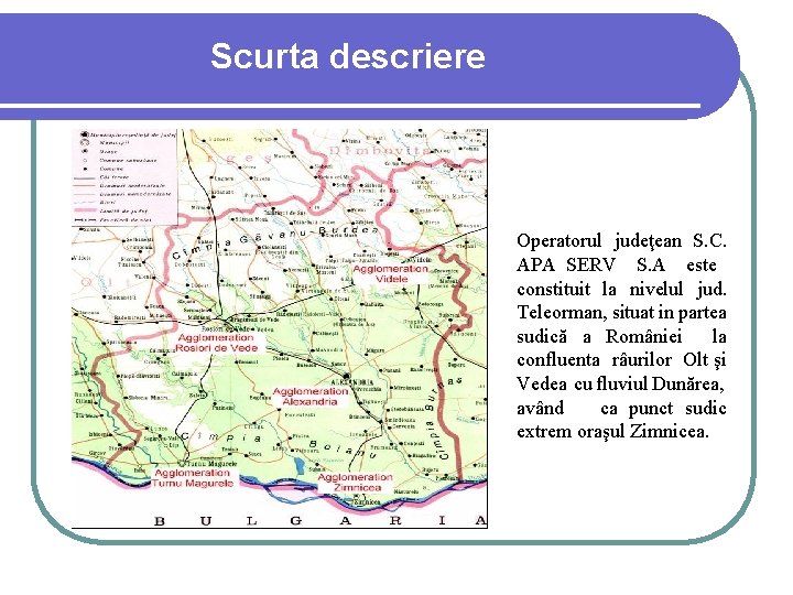 Scurta descriere Operatorul judeţean S. C. APA SERV S. A este constituit la nivelul