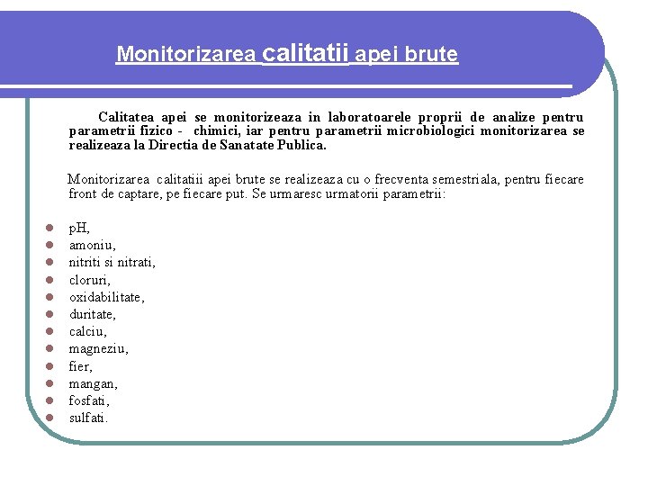 Monitorizarea calitatii apei brute Calitatea apei se monitorizeaza in laboratoarele proprii de analize pentru Monitorizarea calitatii apei brute Calitatea apei se monitorizeaza in laboratoarele proprii de analize pentru