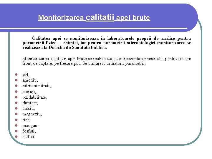 Monitorizarea calitatii apei brute Calitatea apei se monitorizeaza in laboratoarele proprii de analize pentru