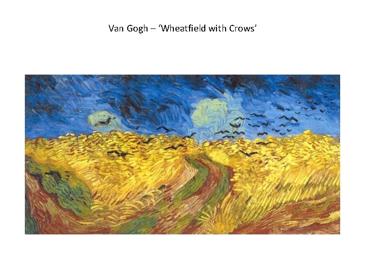 Van Gogh – ‘Wheatfield with Crows’ 