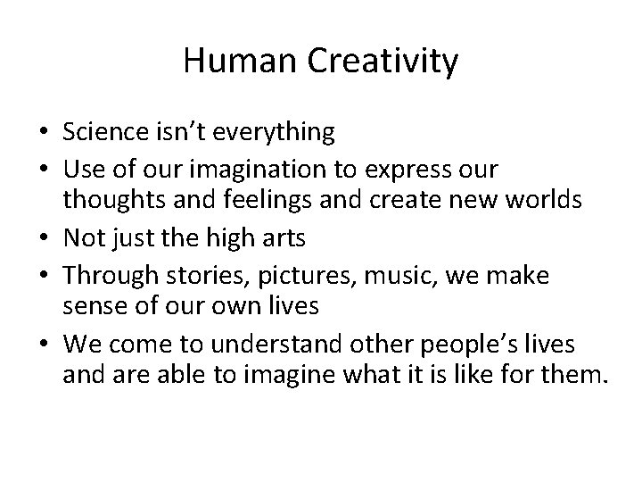 Human Creativity • Science isn’t everything • Use of our imagination to express our