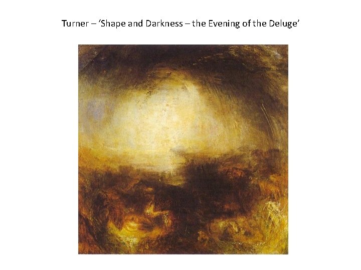 Turner – ‘Shape and Darkness – the Evening of the Deluge’ 