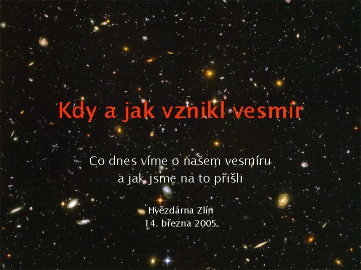 Kdy a jak vznikl vesmír Co dnes víme o našem vesmíru a jak jsme