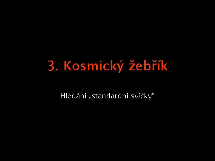 3. Kosmický žebřík Hledání „standardní svíčky“ 