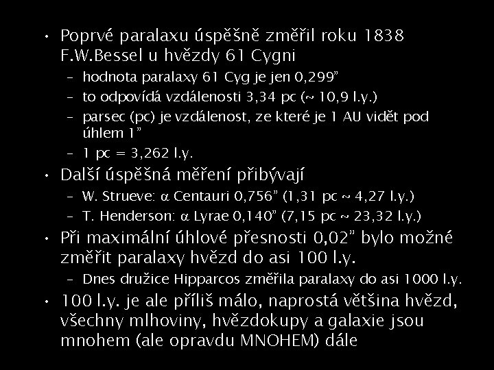  • Poprvé paralaxu úspěšně změřil roku 1838 F. W. Bessel u hvězdy 61