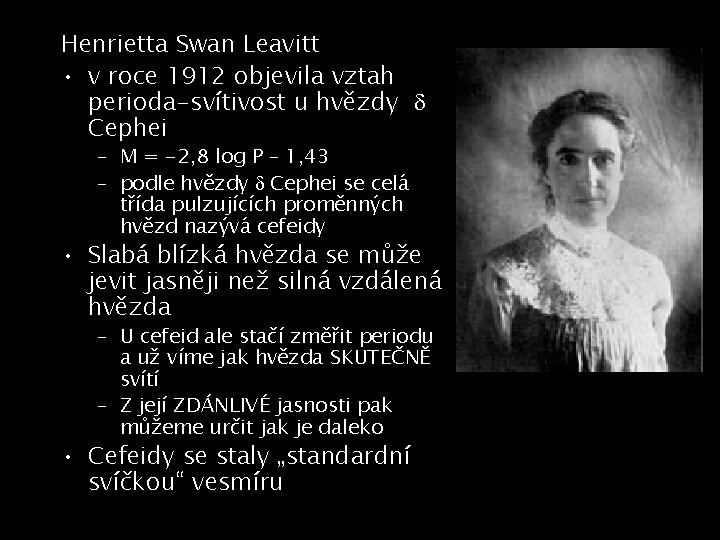 Henrietta Swan Leavitt • v roce 1912 objevila vztah perioda-svítivost u hvězdy d Cephei