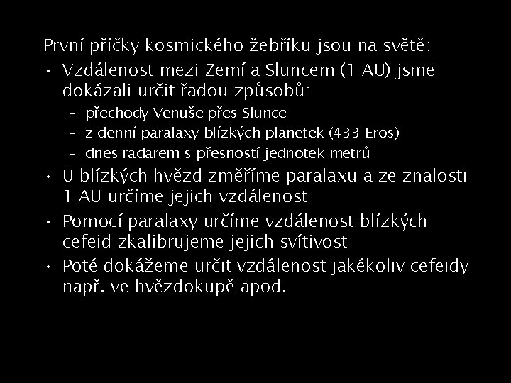 První příčky kosmického žebříku jsou na světě: • Vzdálenost mezi Zemí a Sluncem (1