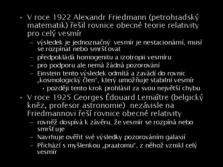  • V roce 1922 Alexandr Friedmann (petrohradský matematik) řešil rovnice obecné teorie relativity