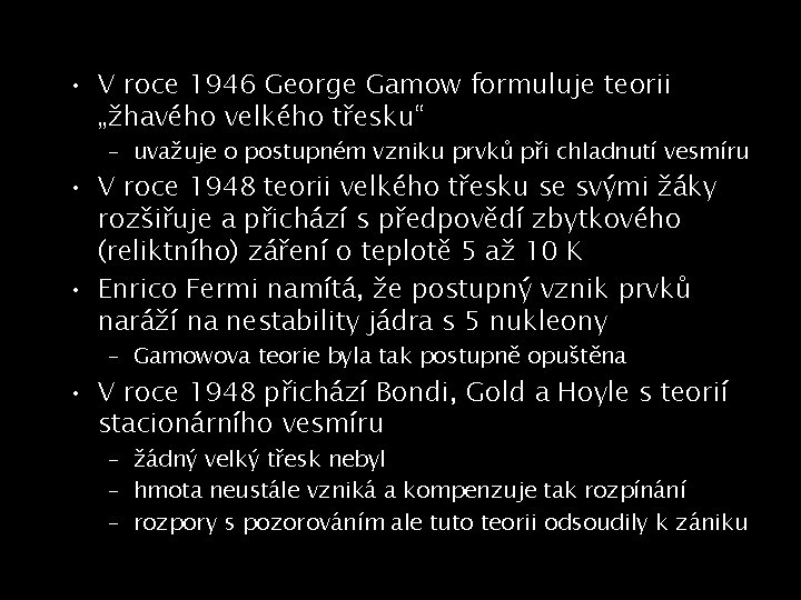  • V roce 1946 George Gamow formuluje teorii „žhavého velkého třesku“ – uvažuje