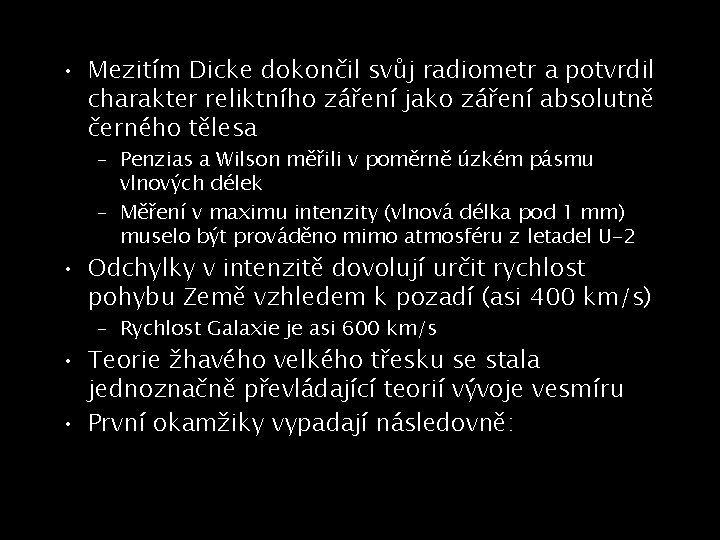  • Mezitím Dicke dokončil svůj radiometr a potvrdil charakter reliktního záření jako záření