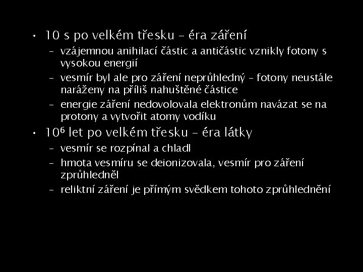  • 10 s po velkém třesku – éra záření – vzájemnou anihilací částic