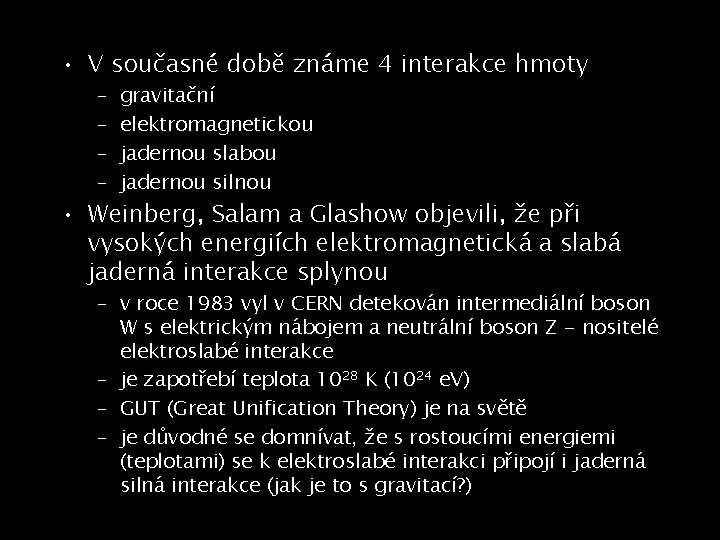  • V současné době známe 4 interakce hmoty – – gravitační elektromagnetickou jadernou