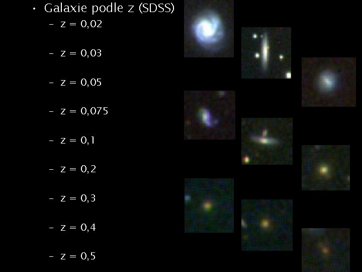  • Galaxie podle z (SDSS) – z = 0, 02 – z =