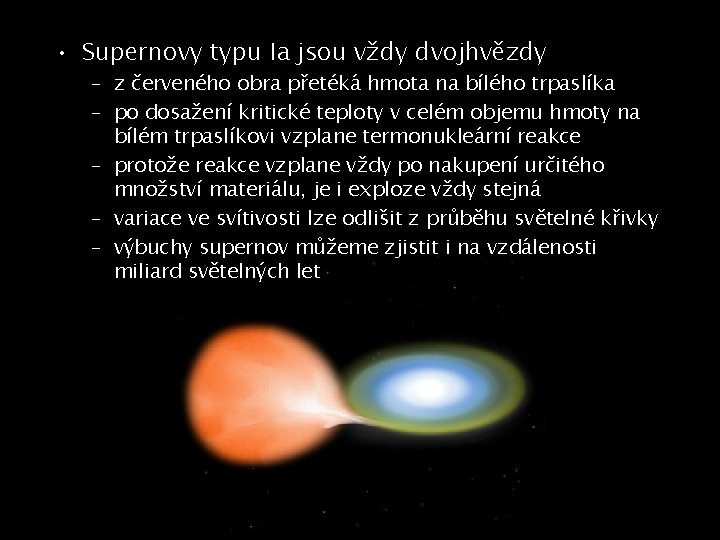  • Supernovy typu Ia jsou vždy dvojhvězdy – z červeného obra přetéká hmota