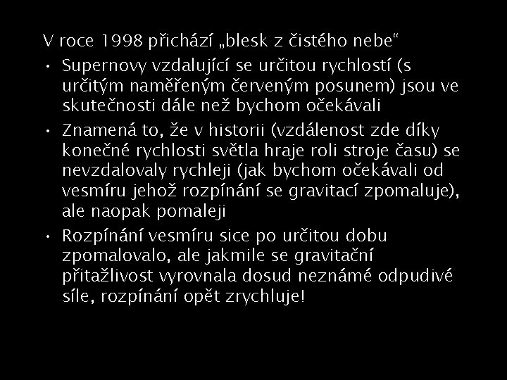 V roce 1998 přichází „blesk z čistého nebe“ • Supernovy vzdalující se určitou rychlostí