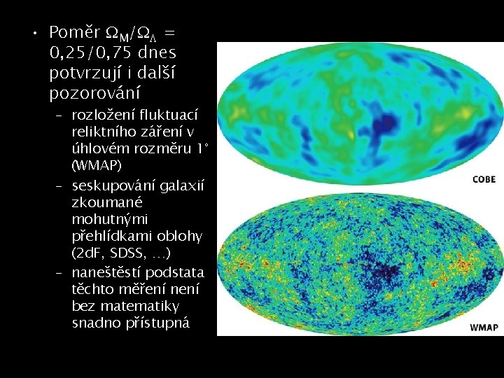  • Poměr M/ = 0, 25/0, 75 dnes potvrzují i další pozorování –