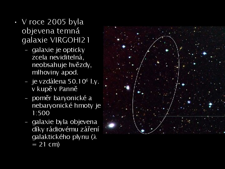  • V roce 2005 byla objevena temná galaxie VIRGOHI 21 – galaxie je