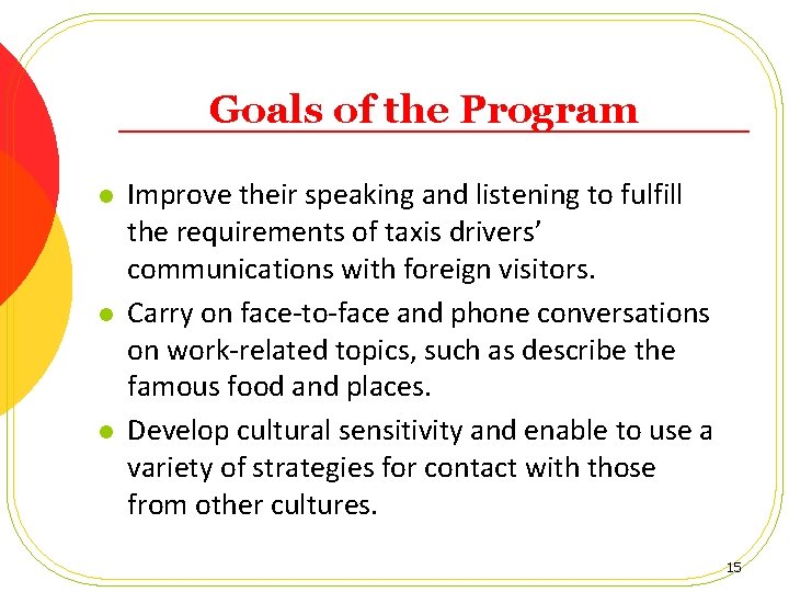 Goals of the Program l l l Improve their speaking and listening to fulfill