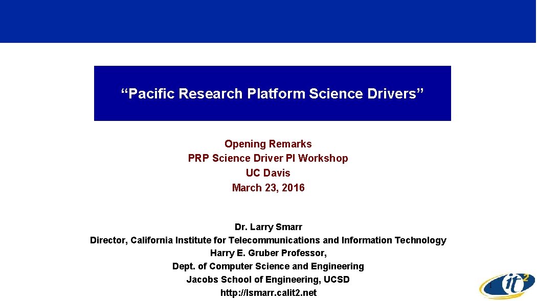 “Pacific Research Platform Science Drivers” Opening Remarks PRP Science Driver PI Workshop UC Davis