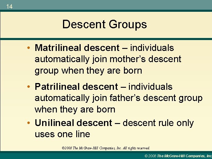 14 Descent Groups • Matrilineal descent – individuals automatically join mother’s descent group when