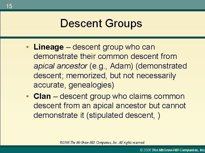 15 Descent Groups • Lineage – descent group who can demonstrate their common descent