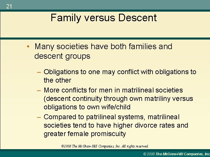 21 Family versus Descent • Many societies have both families and descent groups –