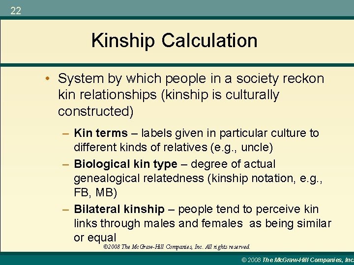 22 Kinship Calculation • System by which people in a society reckon kin relationships