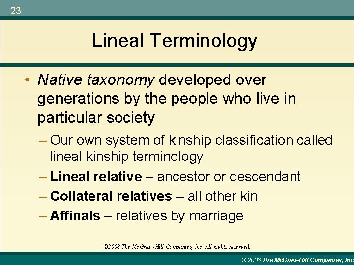 23 Lineal Terminology • Native taxonomy developed over generations by the people who live