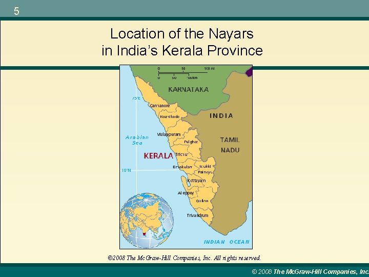 5 Location of the Nayars in India’s Kerala Province © 2008 The Mc. Graw-Hill