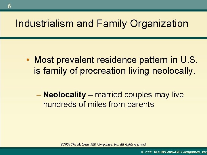 6 Industrialism and Family Organization • Most prevalent residence pattern in U. S. is