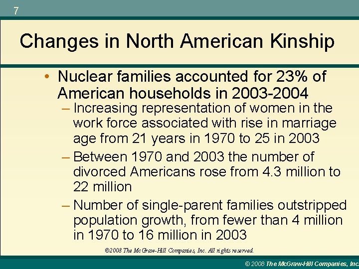 7 Changes in North American Kinship • Nuclear families accounted for 23% of American