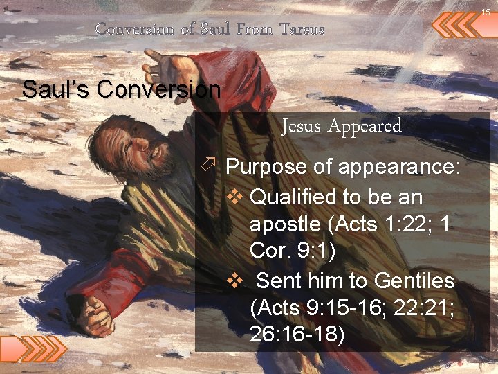 15 Conversion of Saul From Tarsus Saul’s Conversion Jesus Appeared ö Purpose of appearance: