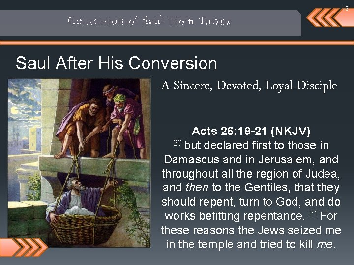 19 Conversion of Saul From Tarsus Saul After His Conversion A Sincere, Devoted, Loyal