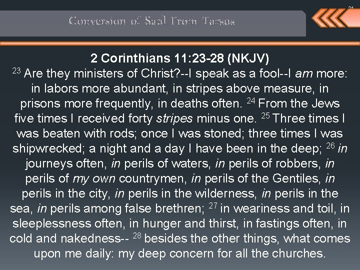 21 Conversion of Saul From Tarsus 2 Corinthians 11: 23 -28 (NKJV) 23 Are
