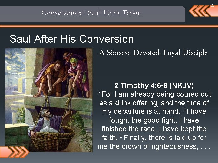 22 Conversion of Saul From Tarsus Saul After His Conversion A Sincere, Devoted, Loyal