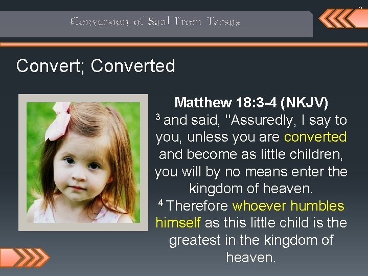 3 Conversion of Saul From Tarsus Convert; Converted Matthew 18: 3 -4 (NKJV) 3