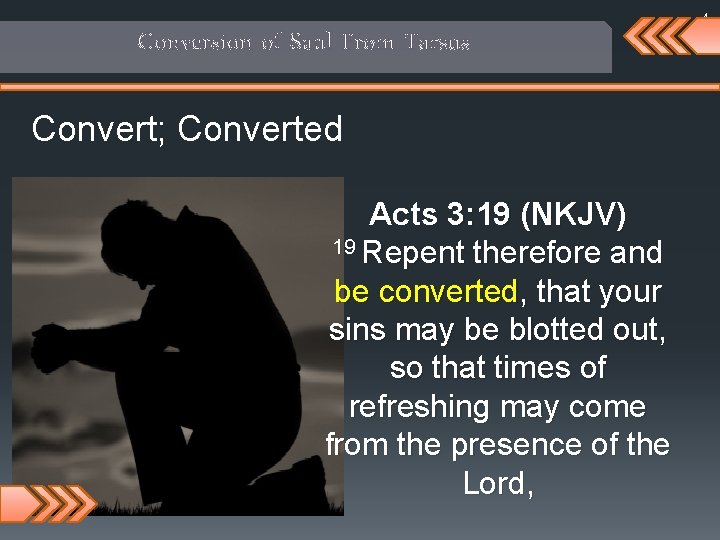 4 Conversion of Saul From Tarsus Convert; Converted Acts 3: 19 (NKJV) 19 Repent