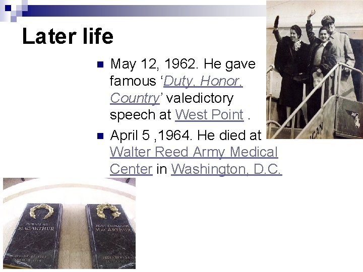 Later life n n May 12, 1962. He gave famous ‘Duty, Honor, Country’ valedictory