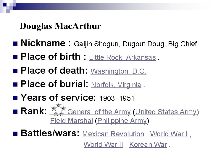 Douglas Mac. Arthur Nickname : Gaijin Shogun, Dugout Doug, Big Chief. n Place of