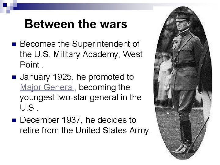 Between the wars n n n Becomes the Superintendent of the U. S. Military