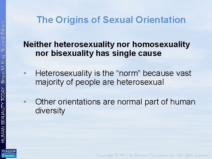 The Origins of Sexual Orientation Neither heterosexuality nor homosexuality nor bisexuality has single cause
