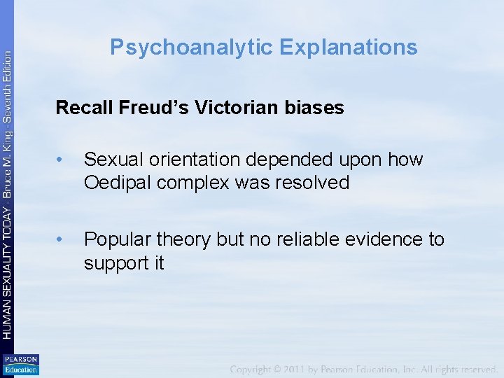 Psychoanalytic Explanations Recall Freud’s Victorian biases • Sexual orientation depended upon how Oedipal complex Psychoanalytic Explanations Recall Freud’s Victorian biases • Sexual orientation depended upon how Oedipal complex