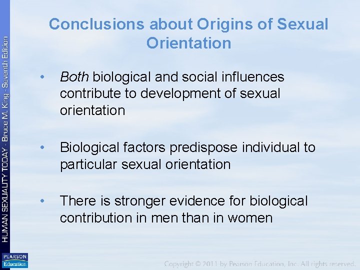 Conclusions about Origins of Sexual Orientation • Both biological and social influences contribute to