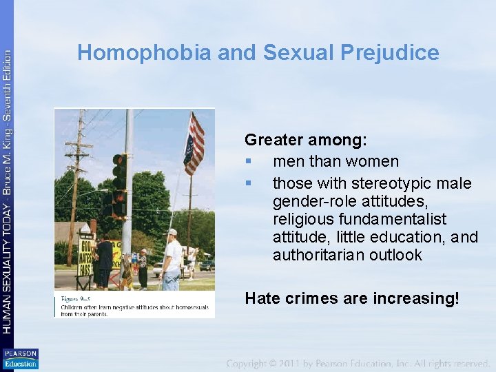 Homophobia and Sexual Prejudice Greater among: § men than women § those with stereotypic Homophobia and Sexual Prejudice Greater among: § men than women § those with stereotypic