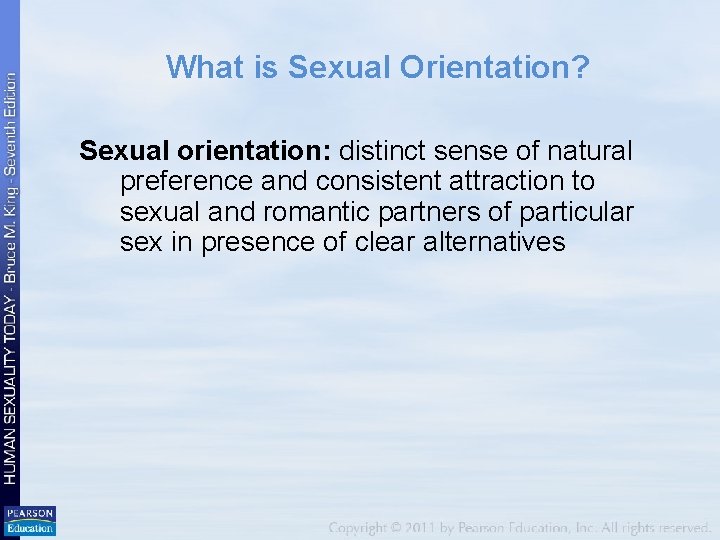 What is Sexual Orientation? Sexual orientation: distinct sense of natural preference and consistent attraction