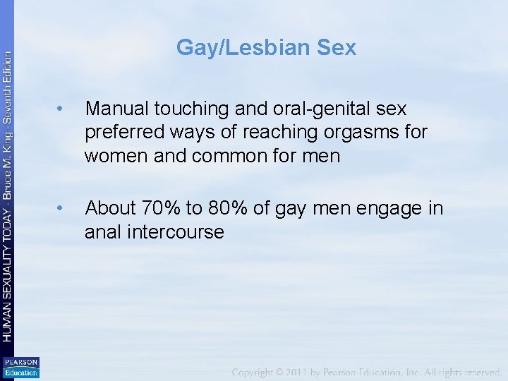 Gay/Lesbian Sex • Manual touching and oral-genital sex preferred ways of reaching orgasms for