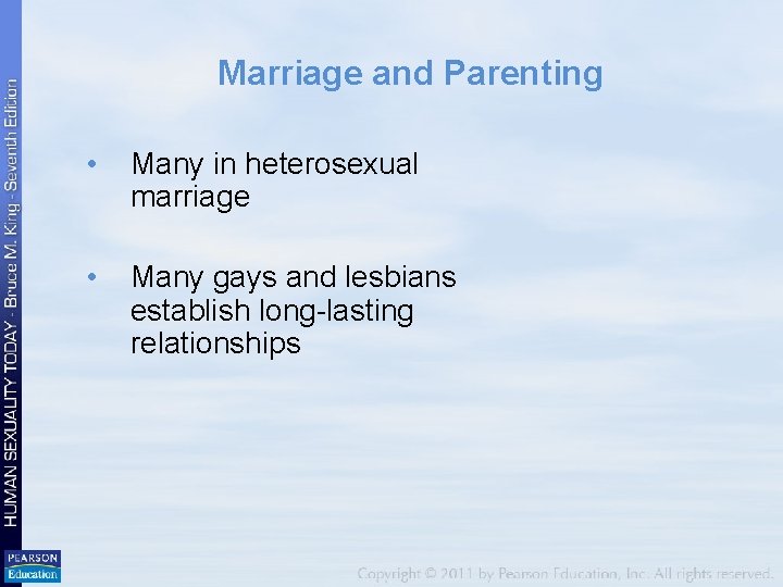 Marriage and Parenting • Many in heterosexual marriage • Many gays and lesbians establish