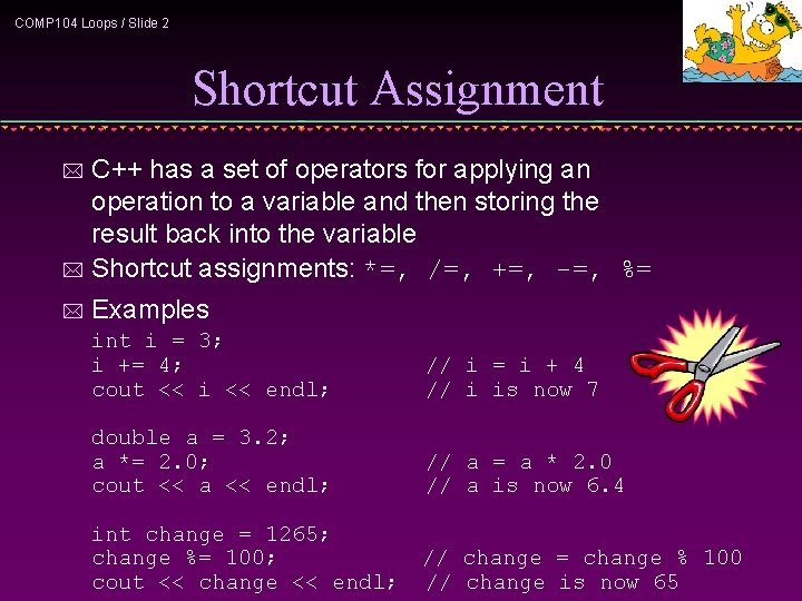 COMP 104 Loops / Slide 2 Shortcut Assignment C++ has a set of operators